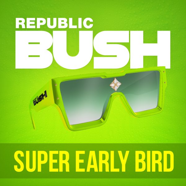 Republic Bush - Super Early Bird - April 2026
